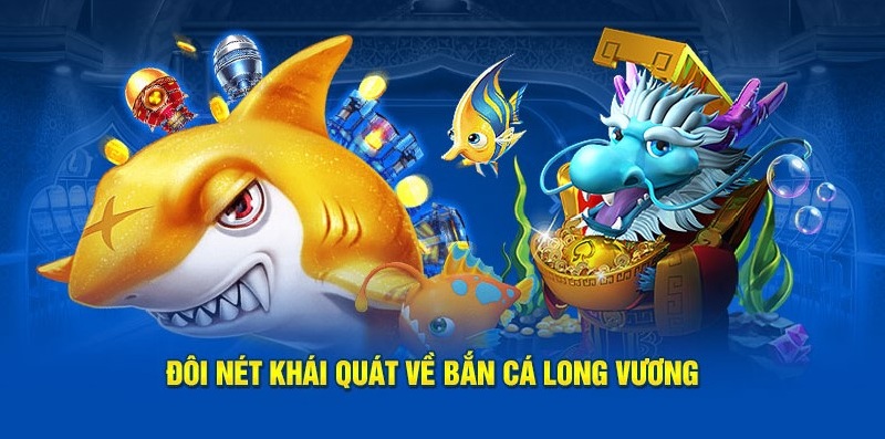 Đôi nét khái quát về bắn cá long vương VN88 Bắn cá long vương vn88