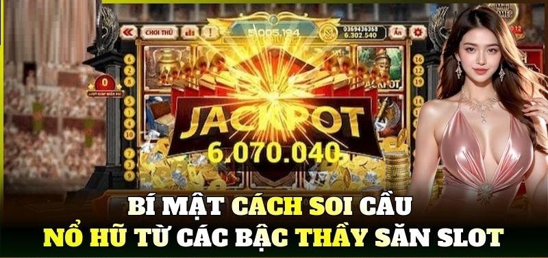 Bí mật Cách Soi Cầu Nổ Hũ từ các bậc thầy săn slot Cách soi cầu nổ hũ